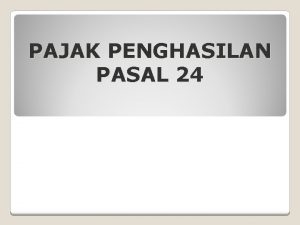 PAJAK PENGHASILAN PASAL 24 PPh Pasal 24 Landasan