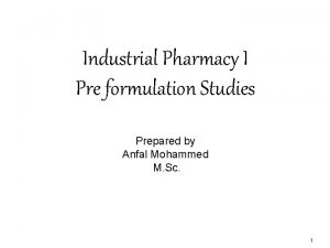 Industrial Pharmacy I Pre formulation Studies Prepared by