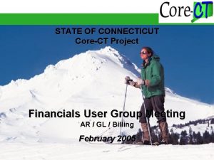 STATE OF CONNECTICUT CoreCT Project Financials User Group