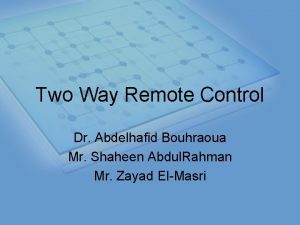 Two Way Remote Control Dr Abdelhafid Bouhraoua Mr