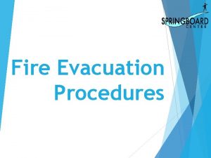 Fire Evacuation Procedures 1 If you see fire