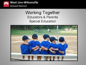 West LinnWilsonville School District Working Together Educators Parents