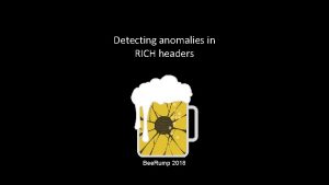 Detecting anomalies in RICH headers Bee Rump 2018