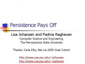 Persistence Pays Off Lisa Johansen and Padma Raghavan