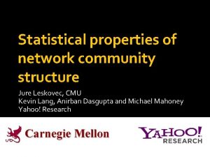 Statistical properties of network community structure Jure Leskovec