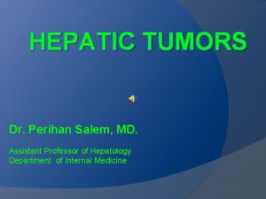 HEPATIC TUMORS Dr Perihan Salem MD Assistant Professor