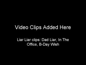Video Clips Added Here Liar clips Dad Liar