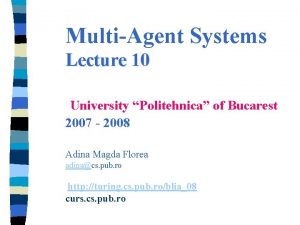 MultiAgent Systems Lecture 10 University Politehnica of Bucarest