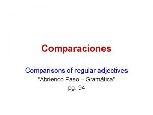 Comparaciones Comparisons of regular adjectives Abriendo Paso Gramtica