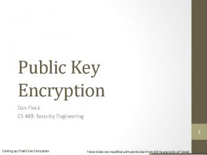 Public Key Encryption Dan Fleck CS 469 Security