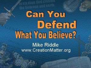 Mike Riddle www Creation Matter org Topics u