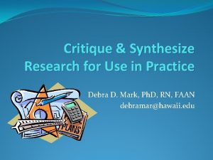 Critique Synthesize Research for Use in Practice Debra