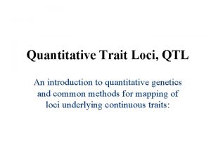 Quantitative Trait Loci QTL An introduction to quantitative