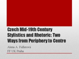Czech Mid19 th Century Stylistics and Rhetoric Two