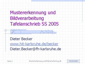 Mustererkennung und Bildverarbeitung Tafelanschrieb SS 2005 Dieter Becker