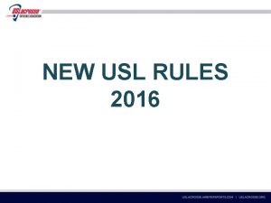 NEW USL RULES 2016 Rule 1 The Playing