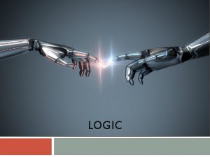 LOGIC Logic in general Logics are formal languages