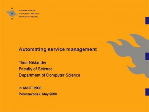 Automating service management Tiina Niklander Faculty of Science