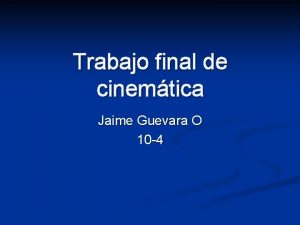 Trabajo final de cinemtica Jaime Guevara O 10