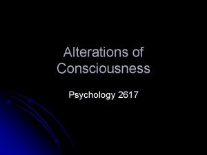 Alterations of Consciousness Psychology 2617 Introduction Basically sleep