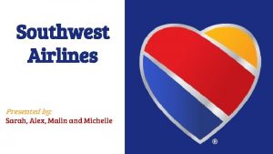 Southwest Airlines Presented by Sarah Alex Malin and