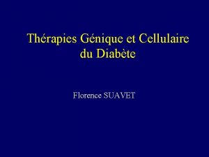 Thrapies Gnique et Cellulaire du Diabte Florence SUAVET