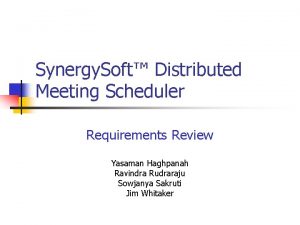 Synergy Soft Distributed Meeting Scheduler Requirements Review Yasaman