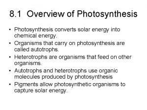 8 1 Overview of Photosynthesis Photosynthesis converts solar