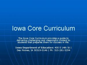 Iowa Core Curriculum The Iowa Core Curriculum provides
