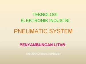 TEKNOLOGI ELEKTRONIK INDUSTRI PNEUMATIC SYSTEM PENYAMBUNGAN LITAR HASLINAWATI