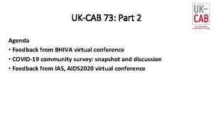 UKCAB 73 Part 2 Agenda Feedback from BHIVA