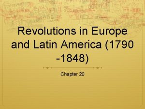 Revolutions in Europe and Latin America 1790 1848