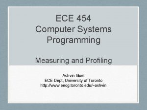 ECE 454 Computer Systems Programming Measuring and Profiling