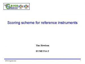 Scoring scheme for reference instruments Tim Hewison EUMETSAT