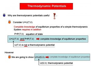 Thermodynamic Potentials Why are thermodynamic potentials useful Consider