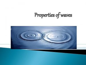 Properties of waves RIPPLE TANK A ripple tank