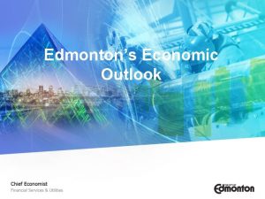 Edmontons Economic Outlook Agenda The Context International Context