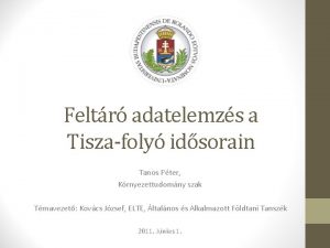 Feltr adatelemzs a Tiszafoly idsorain Tanos Pter Krnyezettudomny