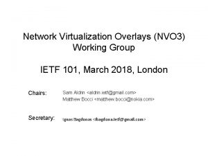 Network Virtualization Overlays NVO 3 Working Group IETF