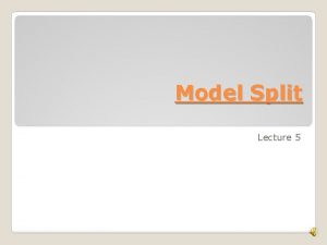 Model Split Lecture 5 Modal split is the
