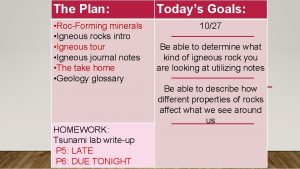 The Plan RocForming minerals Igneous rocks intro Igneous