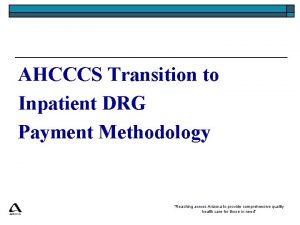 AHCCCS Transition to Inpatient DRG Payment Methodology Reaching