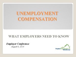 UNEMPLOYMENT COMPENSATION WHAT EMPLOYERS NEED TO KNOW Employer