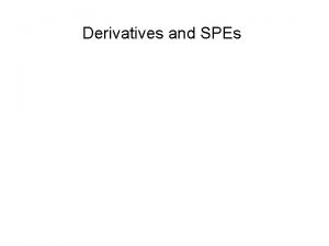 Derivatives and SPEs SPEs or VIEs Very often