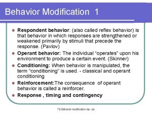 Behavior Modification 1 l l l Respondent behavior