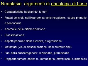 Neoplasie argomenti di oncologia di base Caratteristiche basilari