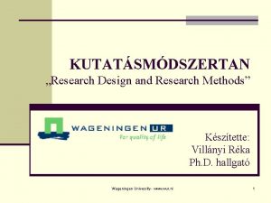 KUTATSMDSZERTAN Research Design and Research Methods Ksztette Villnyi