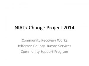 NIATx Change Project 2014 Community Recovery Works Jefferson