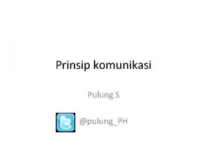 Prinsip komunikasi Pulung S pulungPH Prinsip 1 KOMUNIKASI