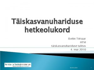 Tiskasvanuhariduse hetkeolukord Evelin Tiitsaar HTM tiskasvanuhariduse talitus 4